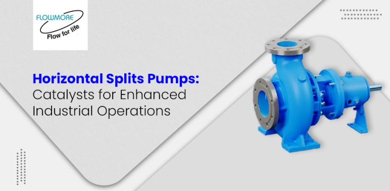 Horizontal Splits Pumps: Catalysts for Enhanced Industrial Operations